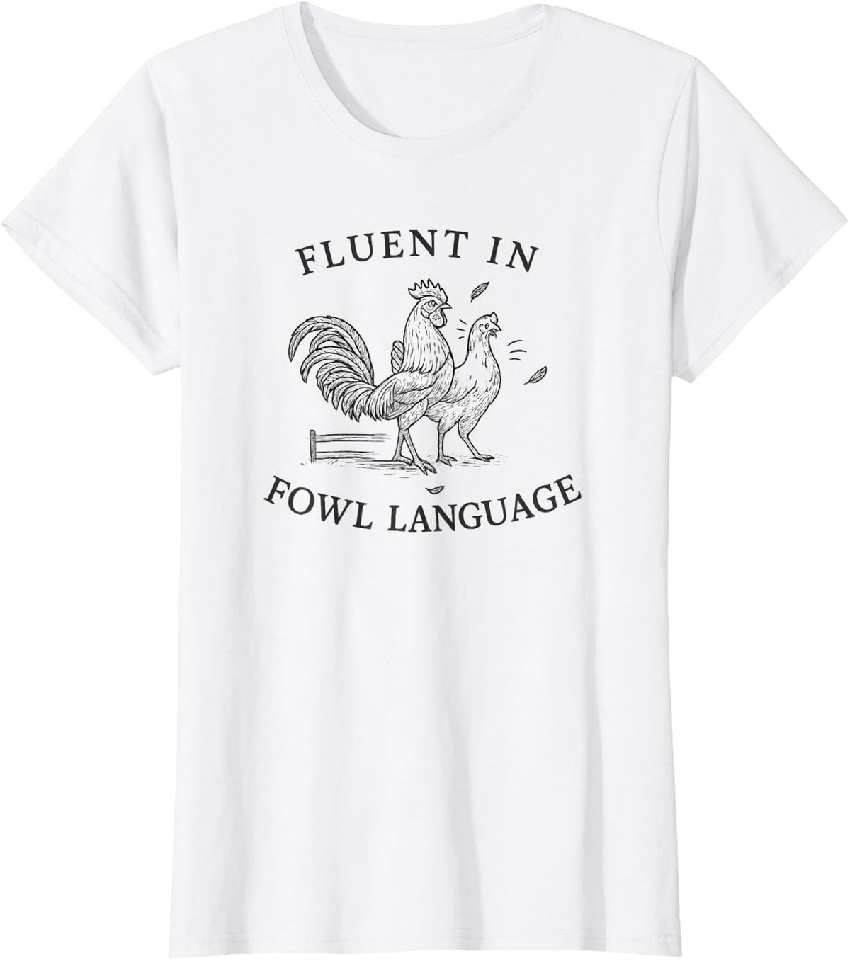 Fluent in Fowl Language Funny Chicken Rooster Pun T-Shirt - White