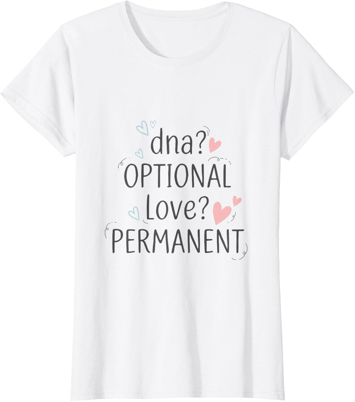 DNA Optional Love Permanent, Adoptive Family Foster Parent T-Shirt - White