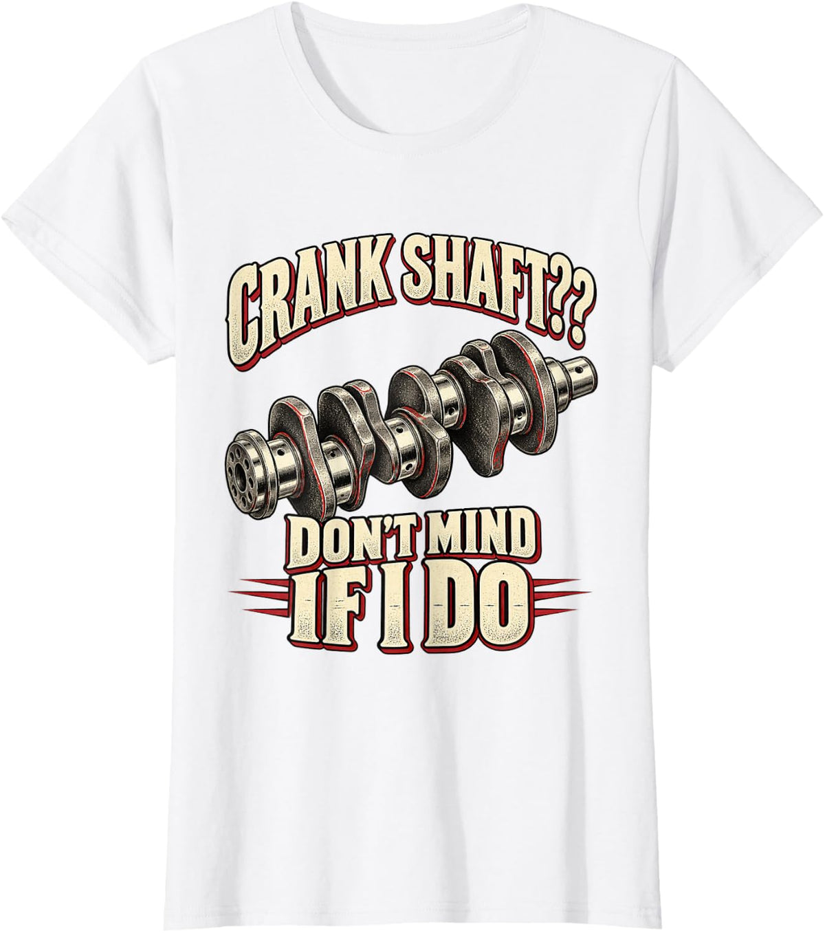 Crank Shaft Don't Mind If I Do Vintage Mechanic Humor T-Shirt - White