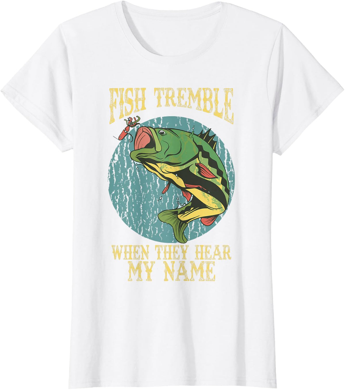 Fish Tremble When They Hear My Name Fishing Humor T-Shirt - White