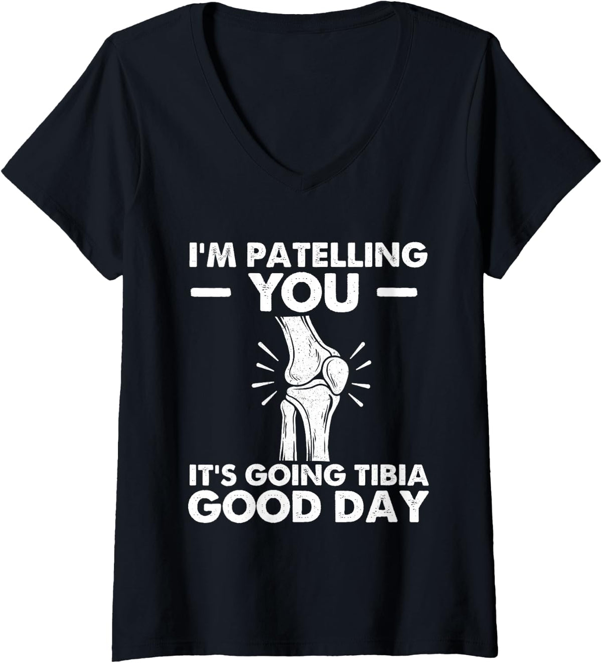 Women's I'm Patelling You It's Going Tibia Good Day - Chiropractor V-Neck T-Shirt - Black