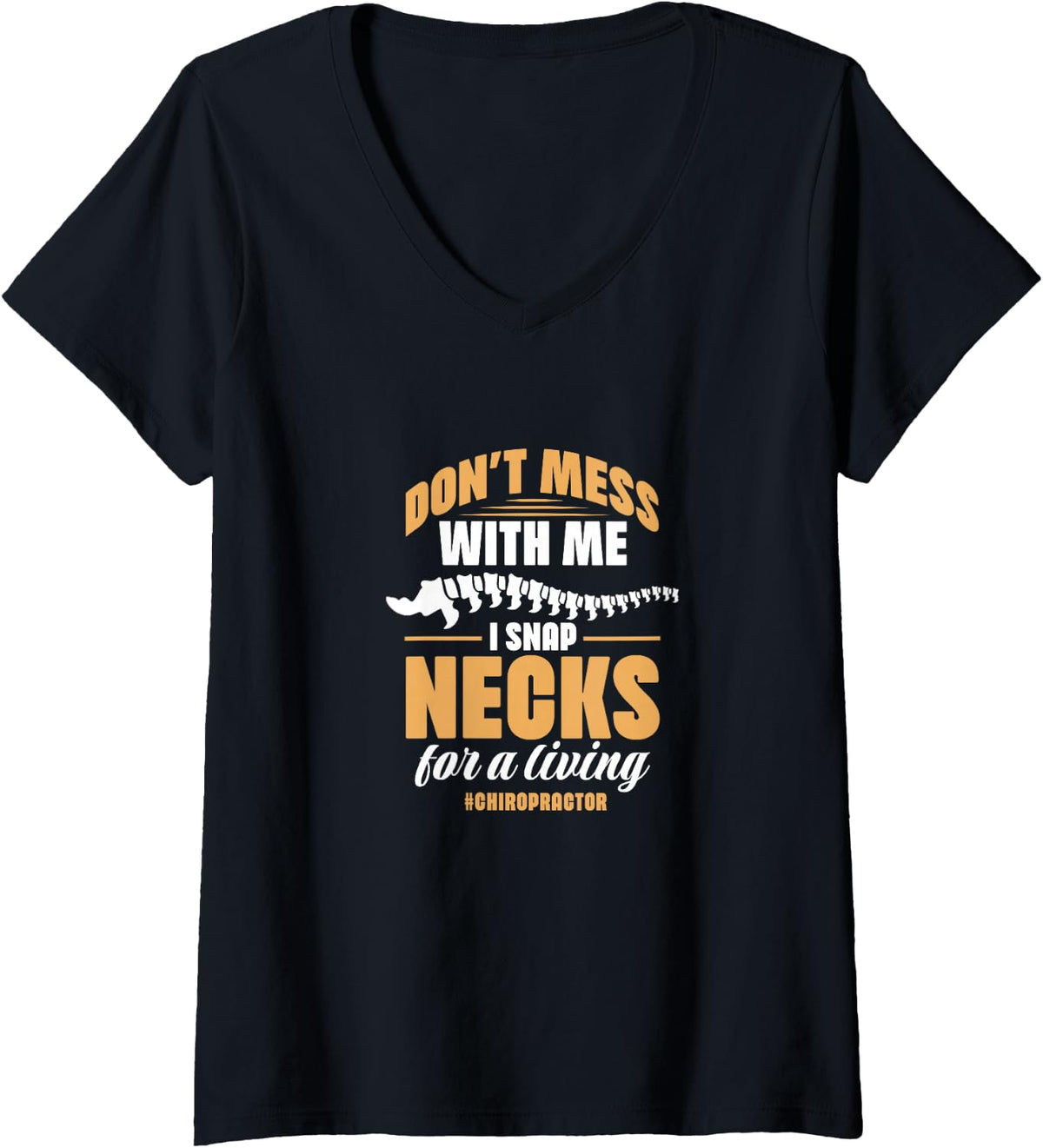 Women's Chiropractor Don't Mess Me I Snap Necks for Living V-Neck T-Shirt - Black