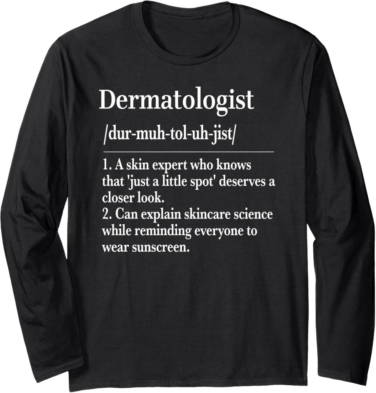 Dermatologist Definition Funny Skin Doctor Dermatology Long Sleeve T-Shirt - Adult Unisex Black