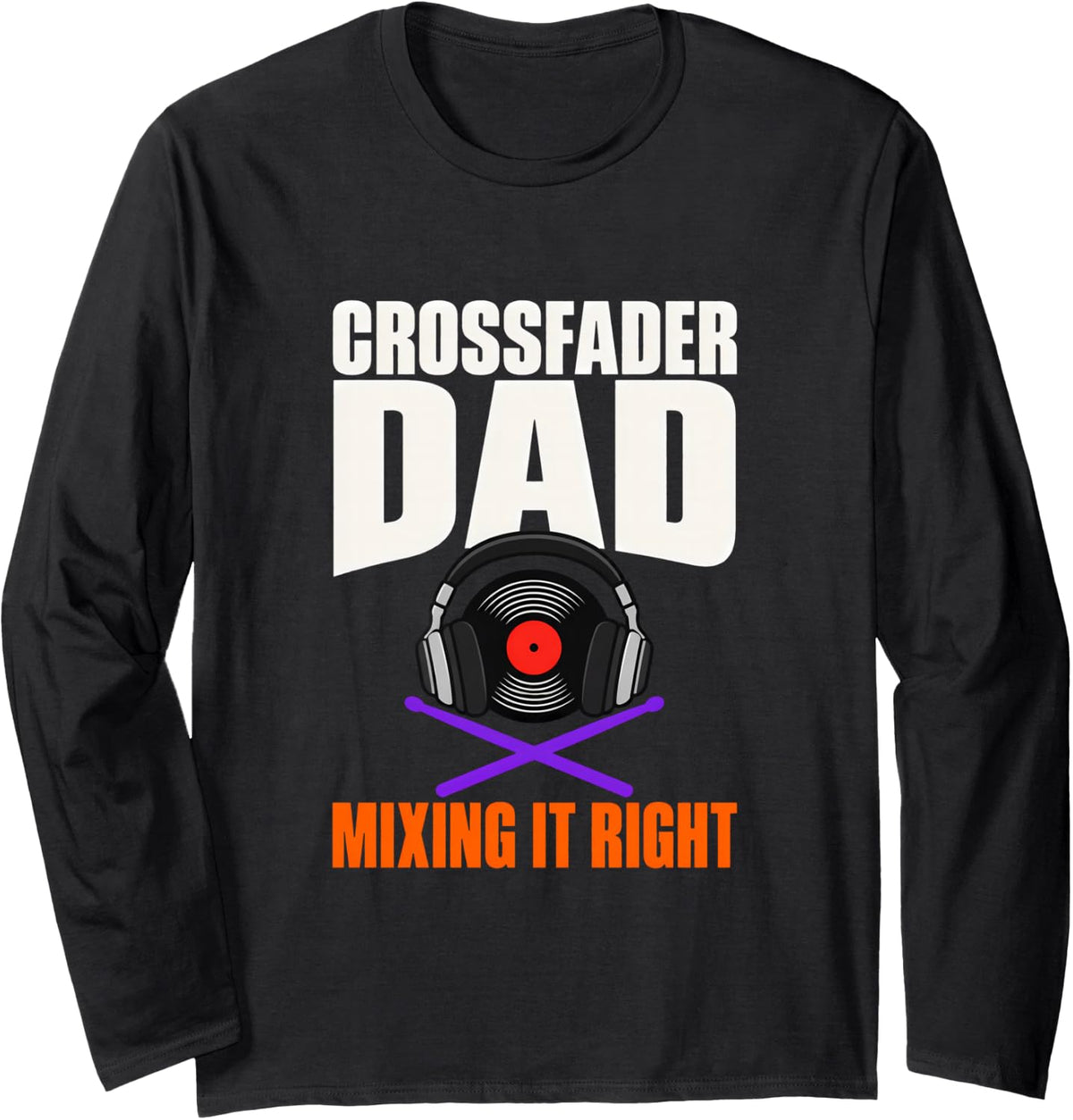 Crossfader Dad Mixing it Right DJ Dad Father Disc Jockey Long Sleeve T-Shirt - Adult Unisex Black