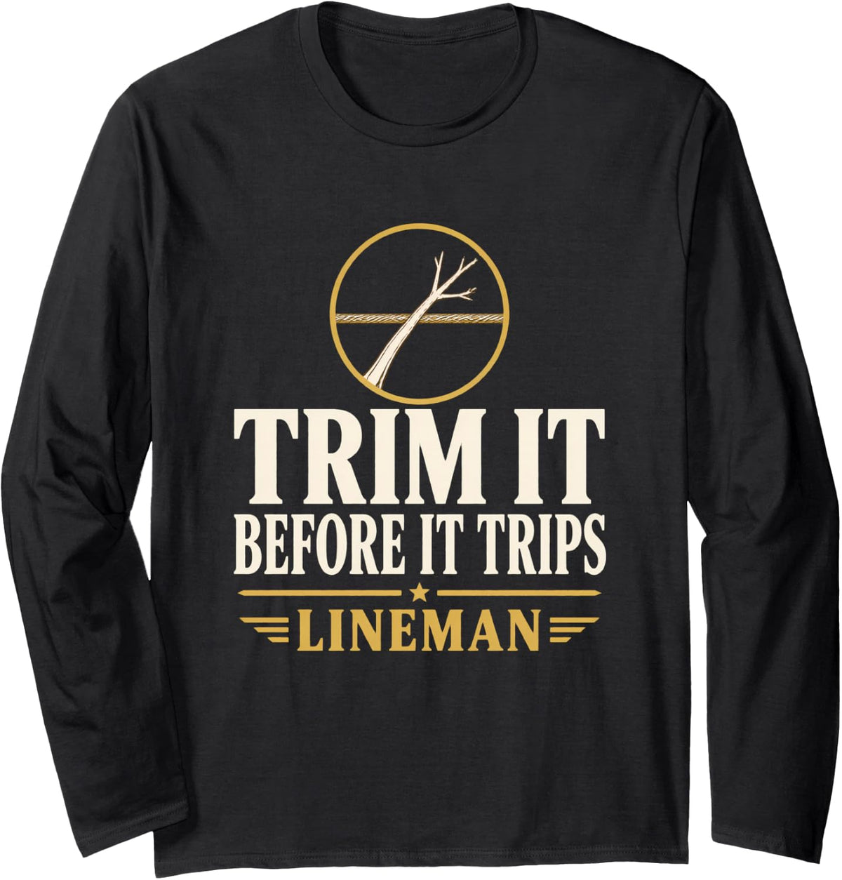 Trim it Before it Trips Lineman Tree Trimming Outage Lineman Long Sleeve T-Shirt - Adult Unisex Black