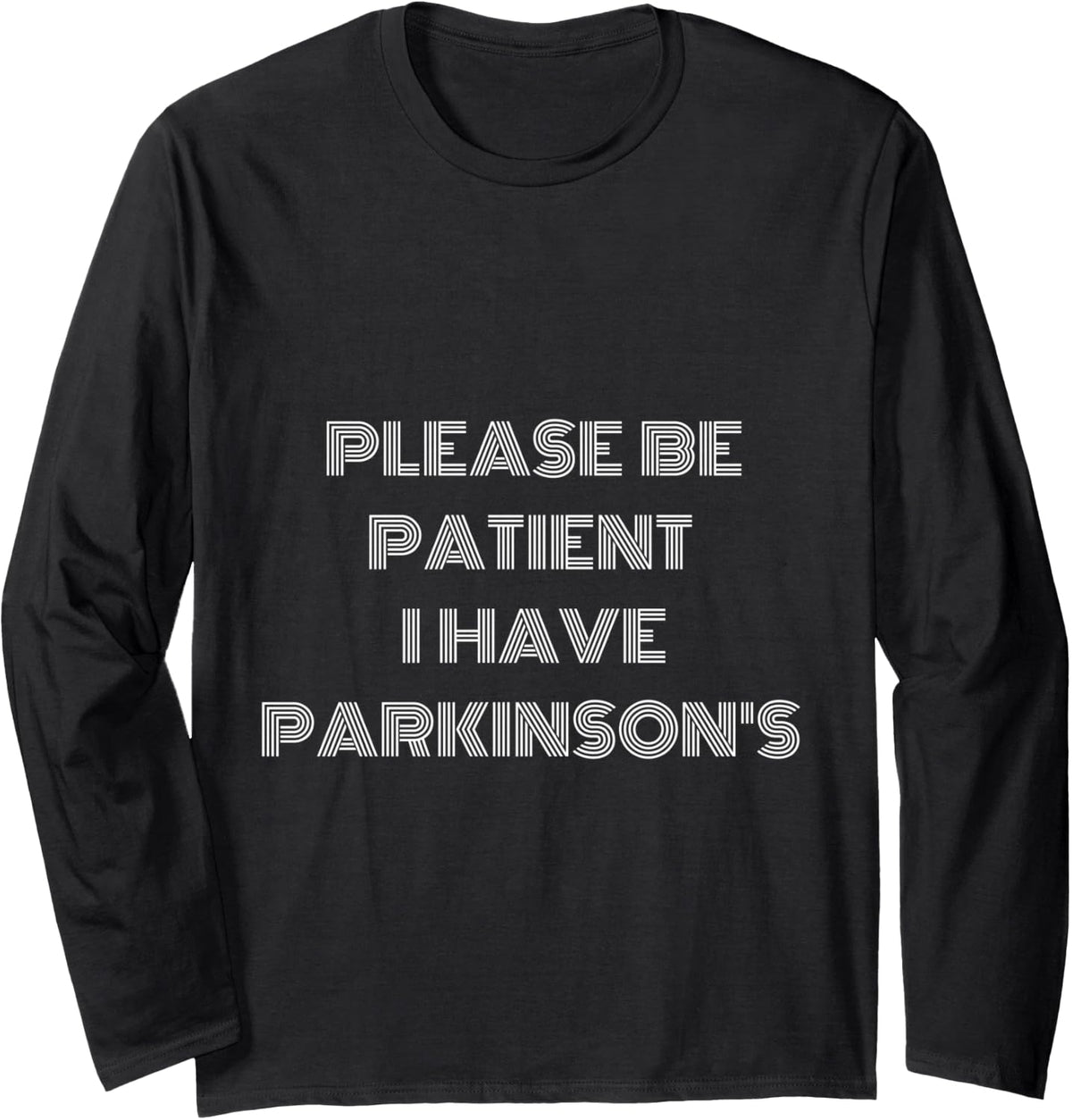 Please Being Patient I Have Parkinson's Awareness Design Long Sleeve T-Shirt - Adult Unisex Black
