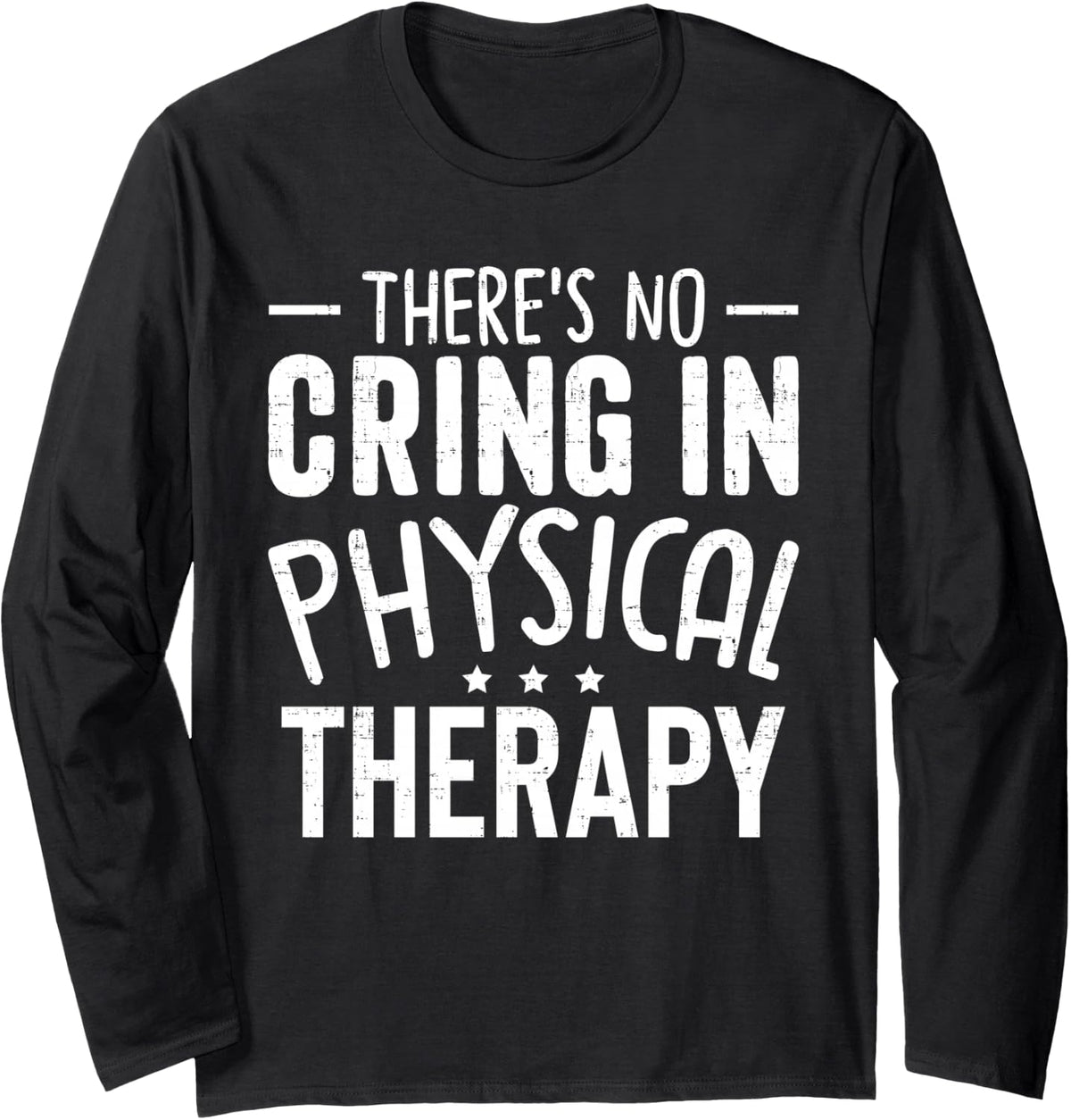 There's No Crying in Physical Therapy - Funny Therapist Long Sleeve T-Shirt - Adult Unisex Black