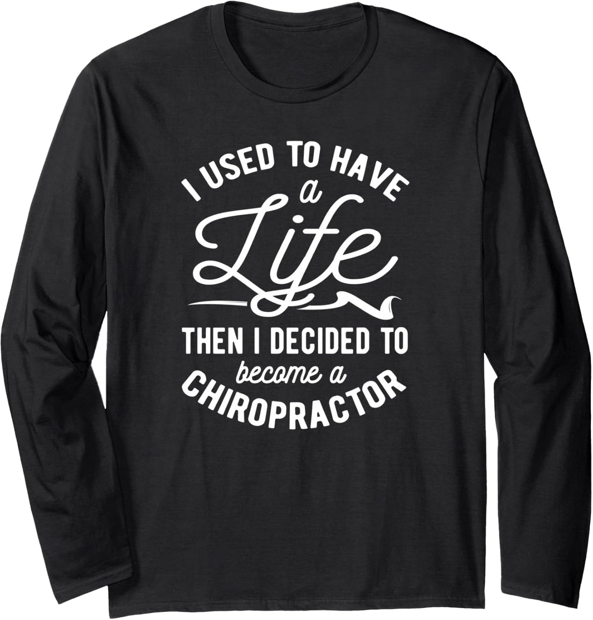 Used to Have a Life Chiropractic Student Gift, Chiropractor Long Sleeve T-Shirt - Adult Unisex Black