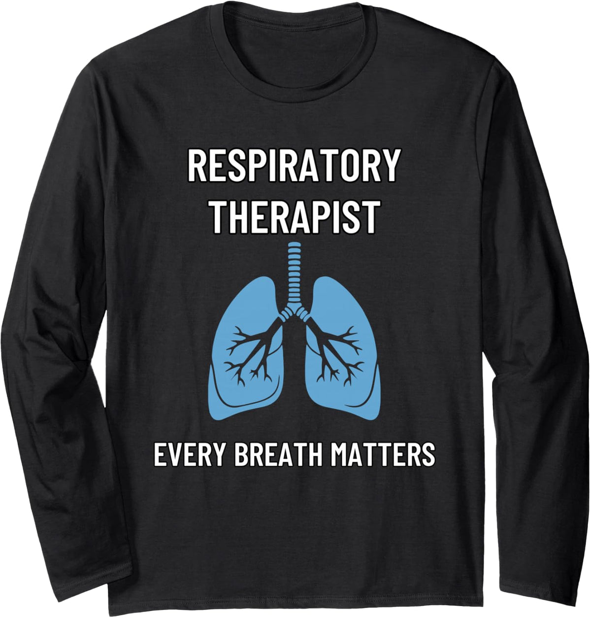 Respiratory Therapist Every Breath Matters Long Sleeve T-Shirt - Adult Unisex Black