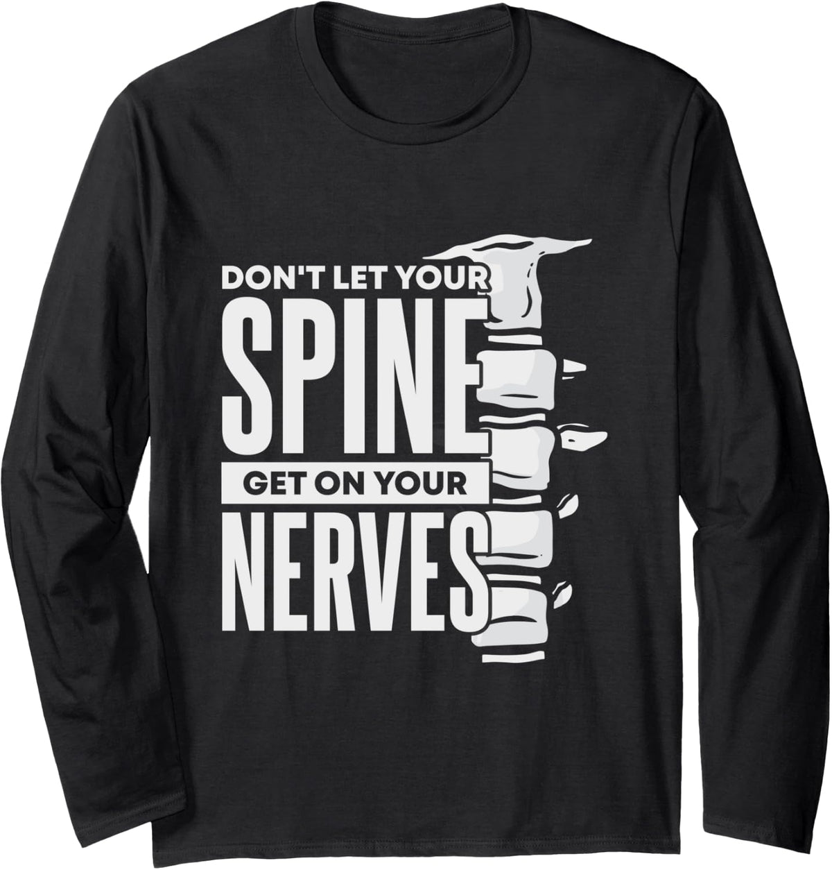 Dont Let Your Spine Get on Your Nerves Chiropractic Long Sleeve T-Shirt - Adult Unisex Black