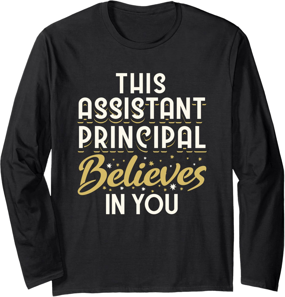 This Assistant Principal Believes In You Long Sleeve T-Shirt - Adult Unisex Black