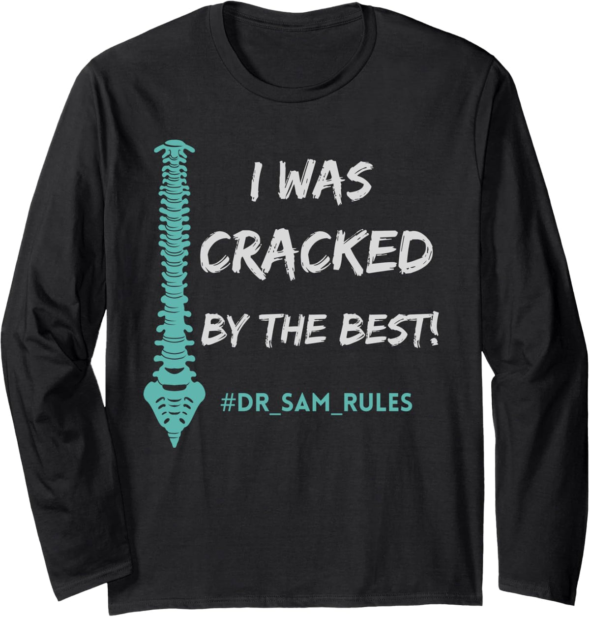 I Was Cracked By The Best! Dr. Sam Rules, Funny Chiropractor Long Sleeve T-Shirt - Adult Unisex Black