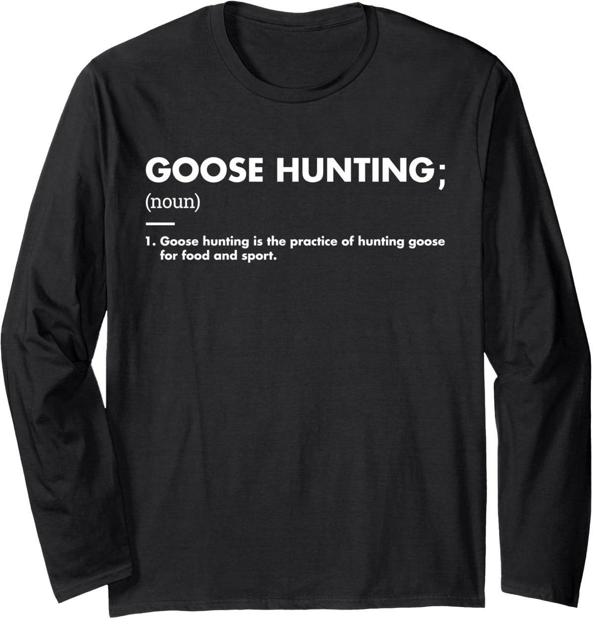 Geese Hunter Definition Goose Hunting Long Sleeve T-Shirt - Adult Unisex Black