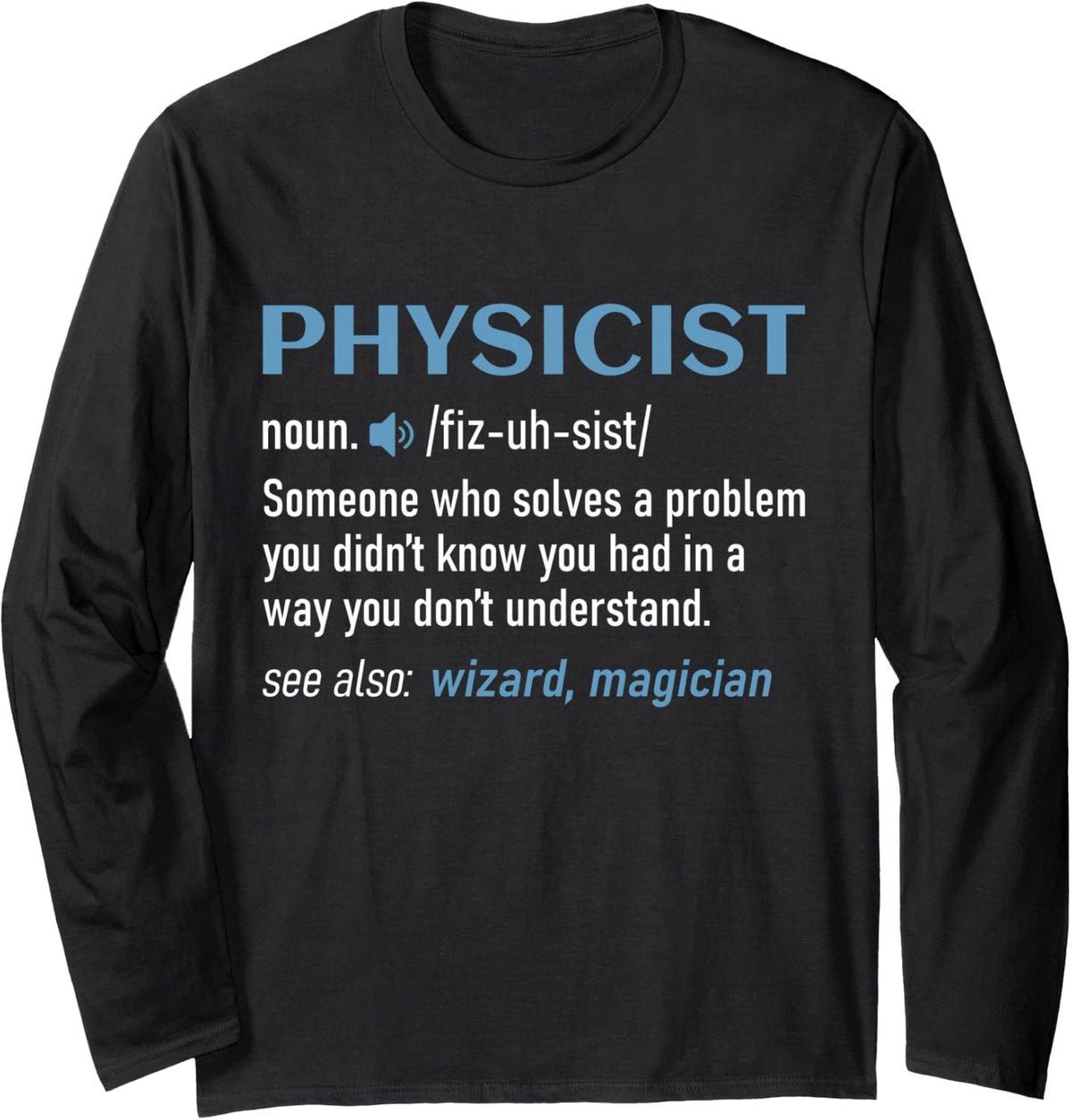 Physicist Definition Science Physics Humor Long Sleeve T-Shirt - Adult Unisex Black