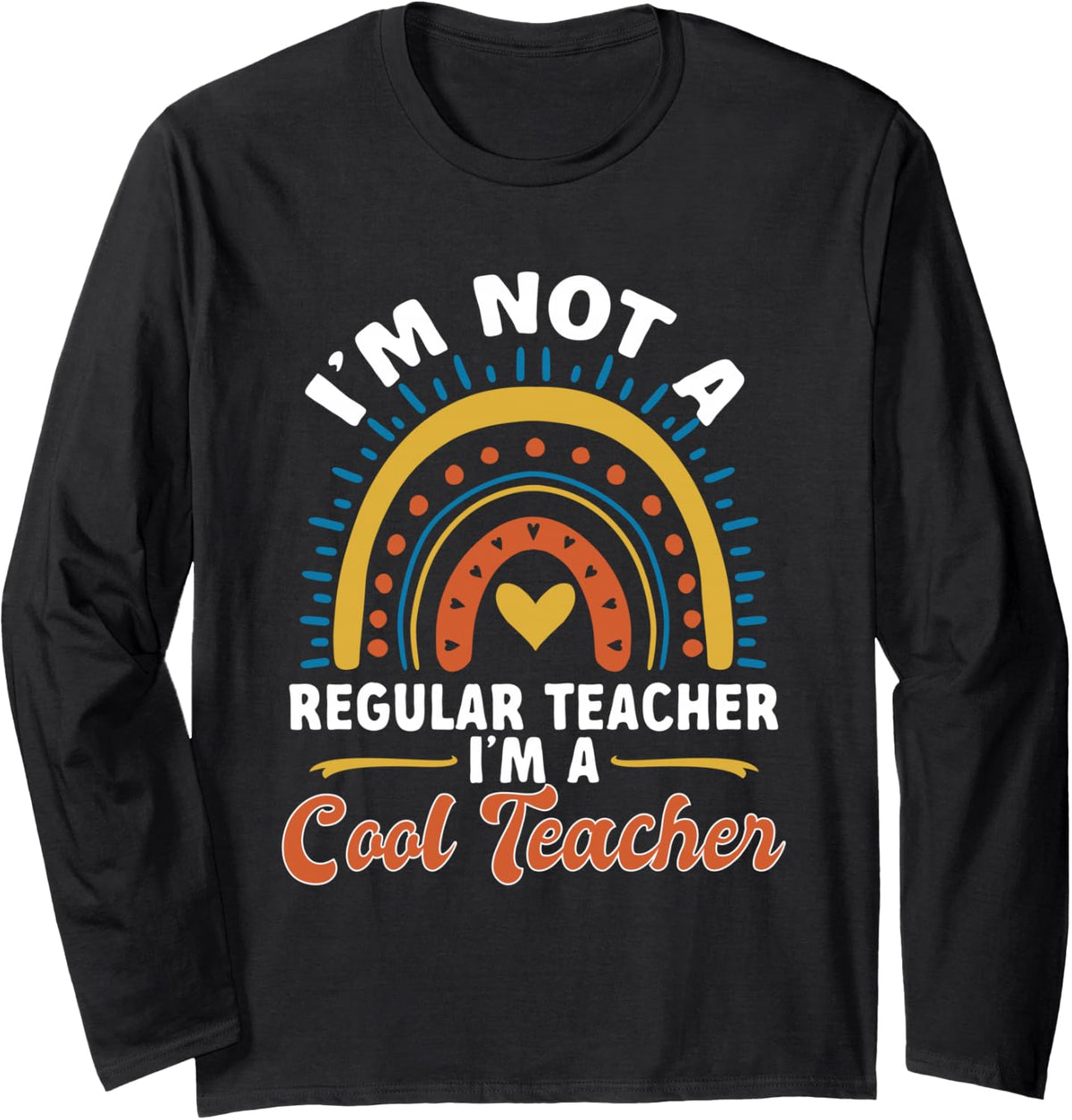 School Teacher I'm not a Regular Teacher, I'm a Cool Teacher Long Sleeve T-Shirt - Adult Unisex Black