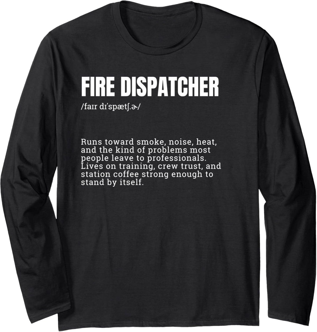 Fire Dispatcher Definition Funny Long Sleeve T-Shirt - Adult Unisex Black
