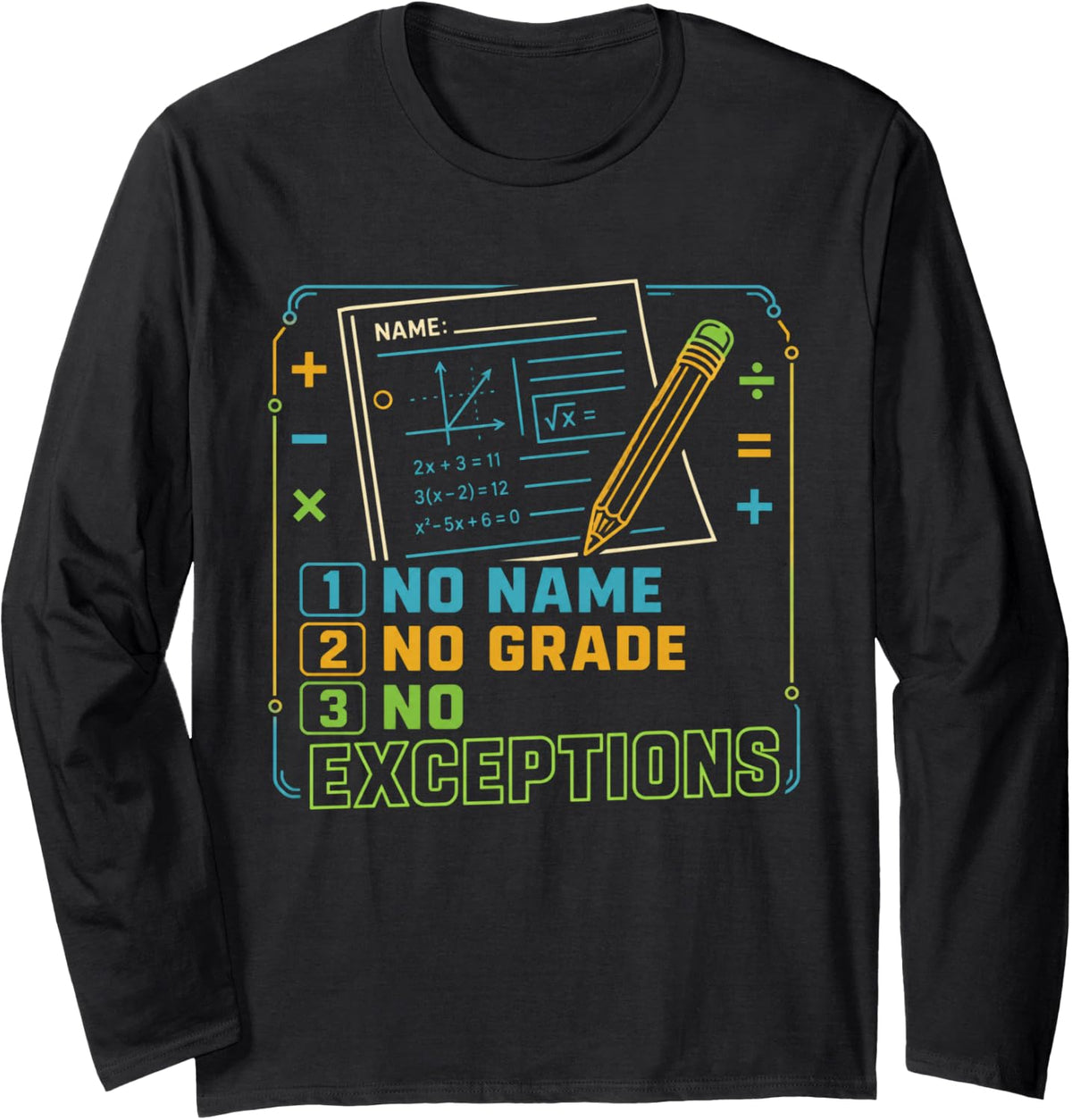 No Name No Grade No Exceptions Math Teacher Middle School Long Sleeve T-Shirt - Adult Unisex Black