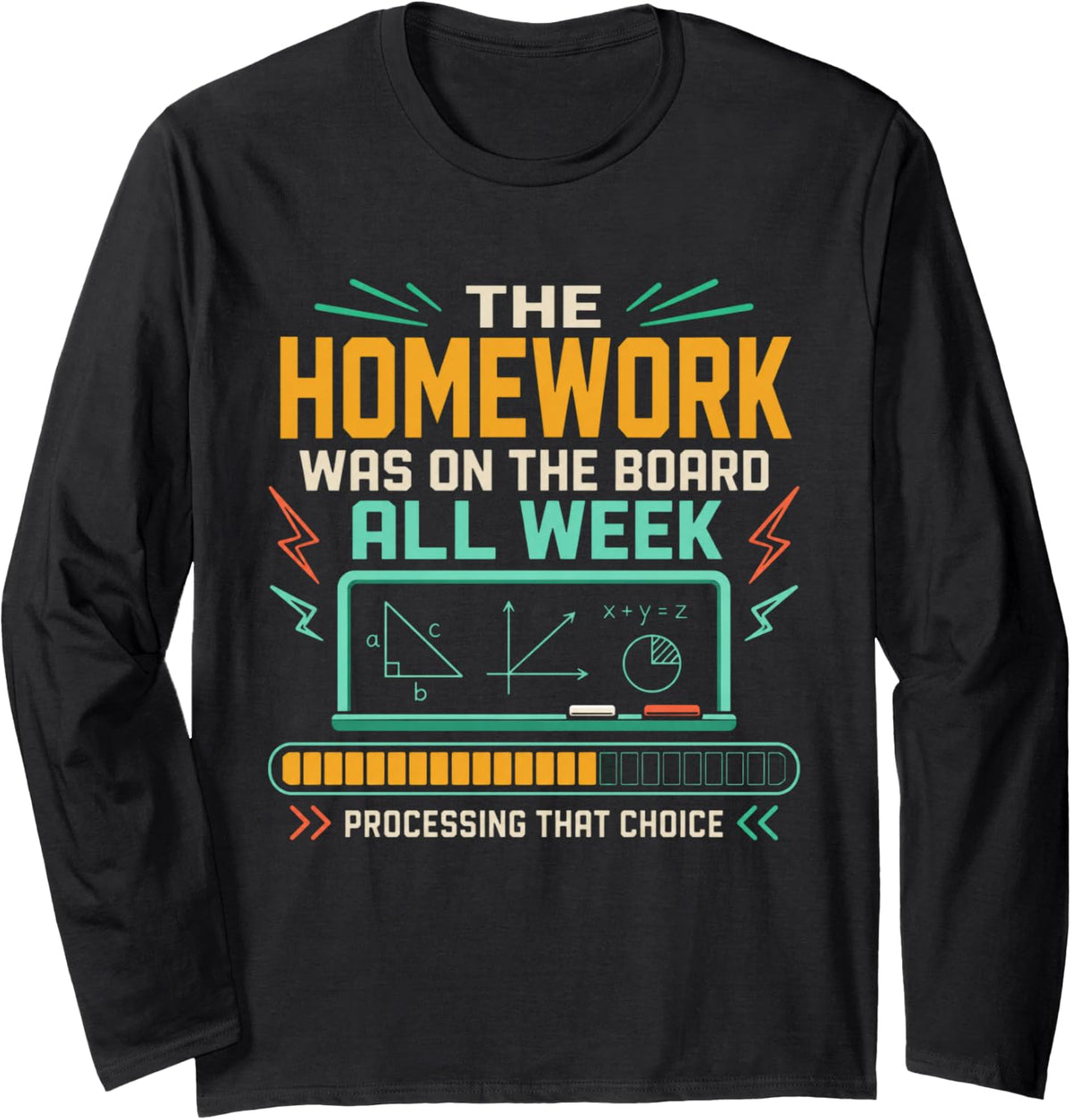 The Homework was On The Board All Week Math Teacher Long Sleeve T-Shirt - Adult Unisex Black