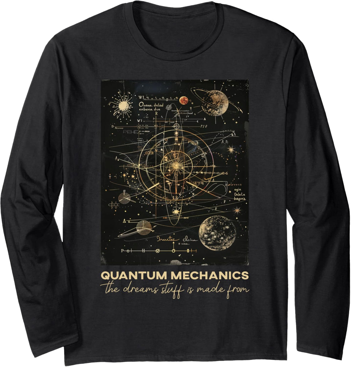 Quantum Mechanics The Dreams Stuff Is Made From Science Long Sleeve T-Shirt - Adult Unisex Black