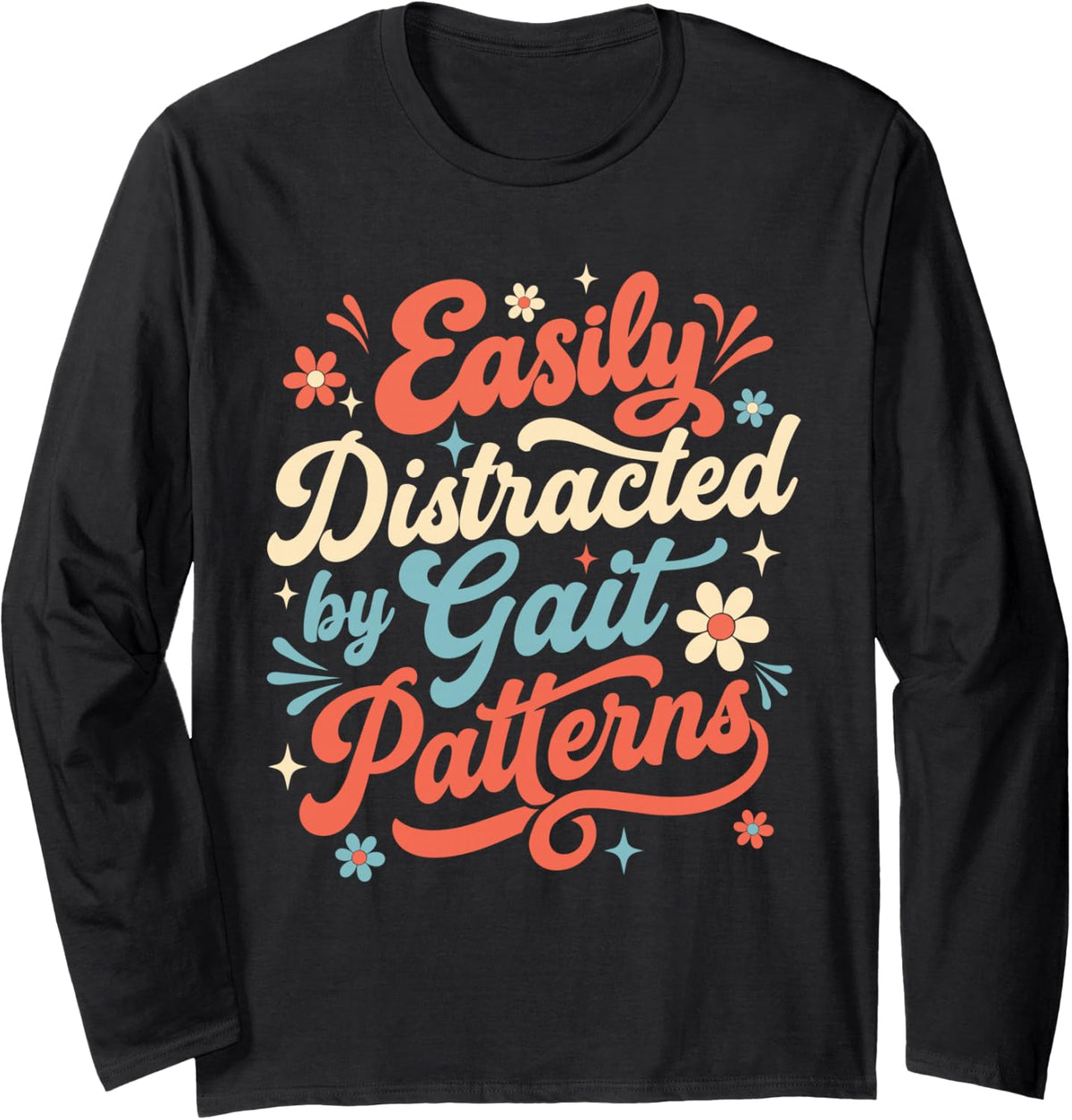 Easily Distracted By Gait Patterns - Chiropractor Chiro Life Long Sleeve T-Shirt - Adult Unisex Black