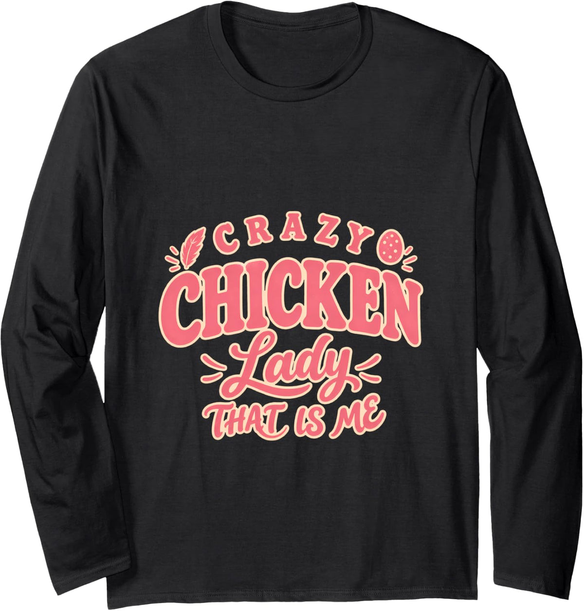 Crazy Chicken Lady that is Me Backyard Hen Keeper Long Sleeve T-Shirt - Adult Unisex Black