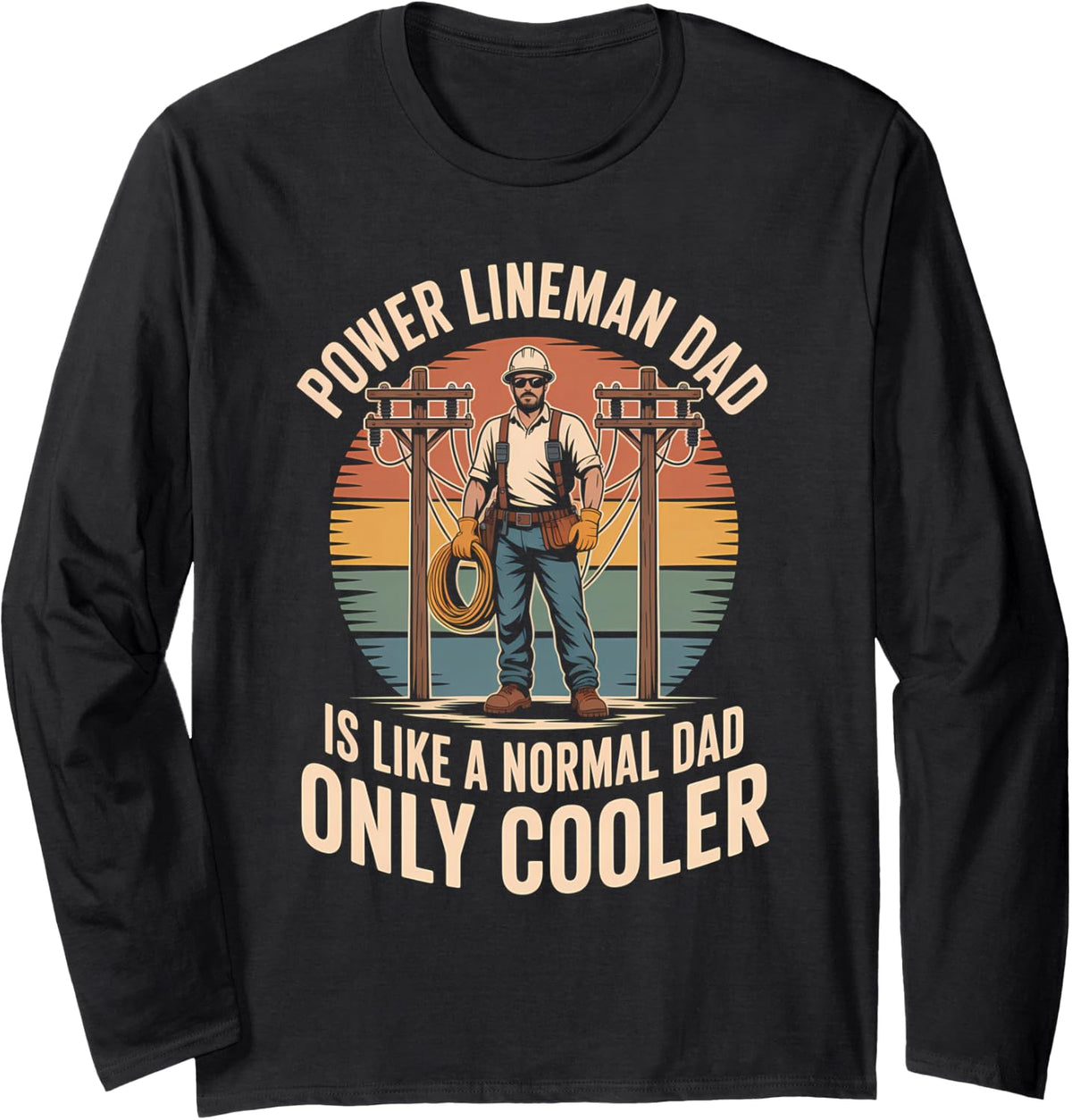 Power Lineman Dad is Like A Normal Dad Only Cooler Long Sleeve T-Shirt - Adult Unisex Black