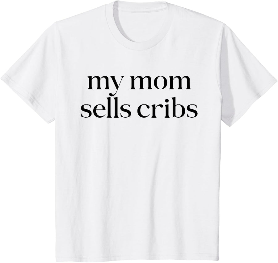 Funny Real Estate Agent Design My Mom Sells Cribs T-Shirt - White