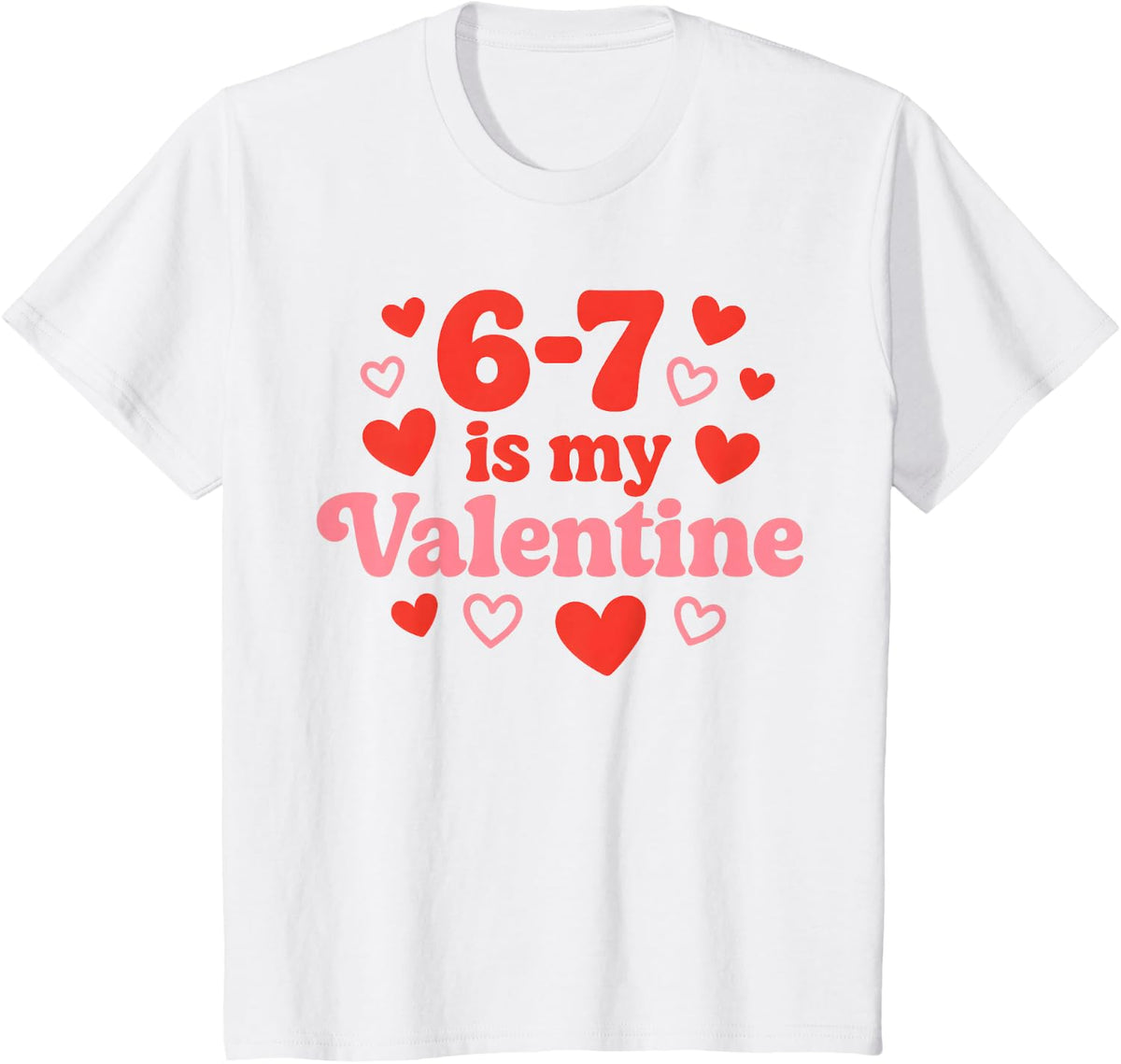 67 Valentine's Day for Girls Boys Kids 6 7 Meme Six Seven T-Shirt - White