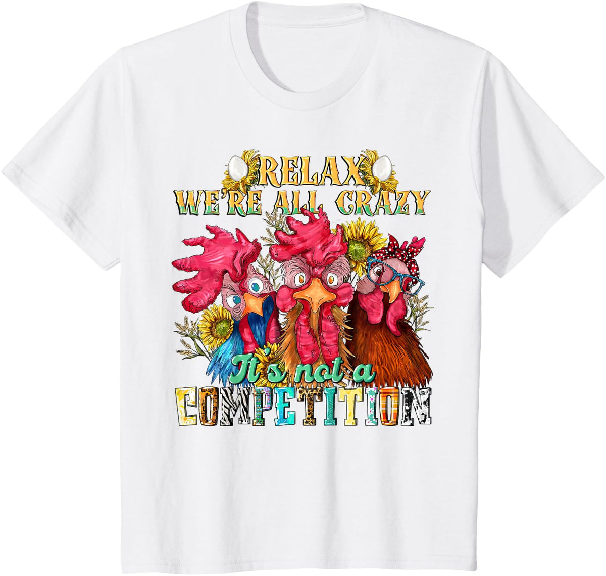 Funny Chicken Relax We're All Crazy It's Not Competition Tee T-Shirt - White