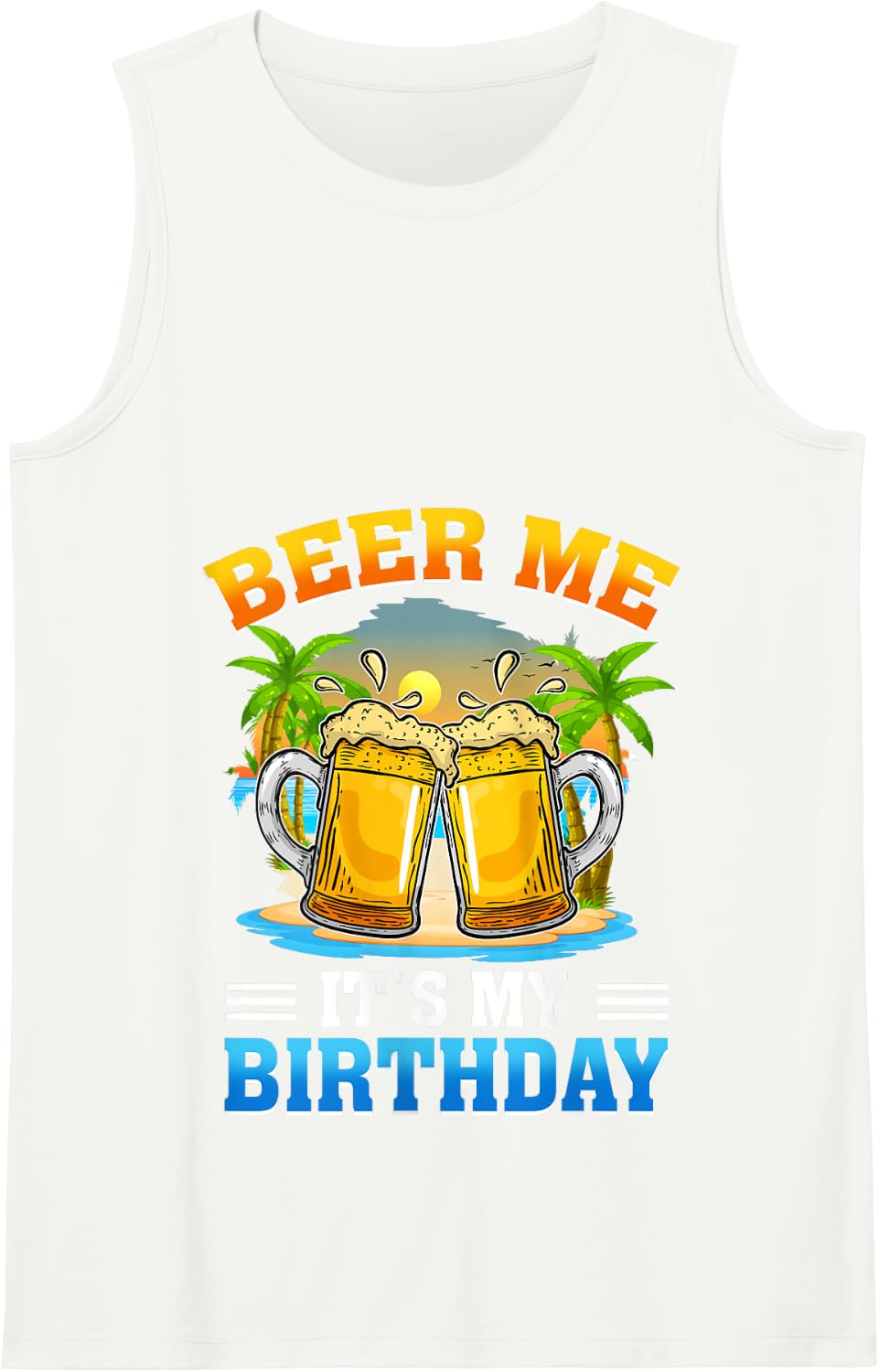 Beer Me It's My Birthday Summer Vacation Beer Lover Tank Top - White