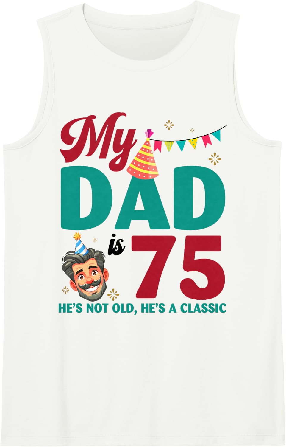 Happy Birthday My Dad is 75 Years Old He's Not Old Classic Sleeveless Tank Top - White