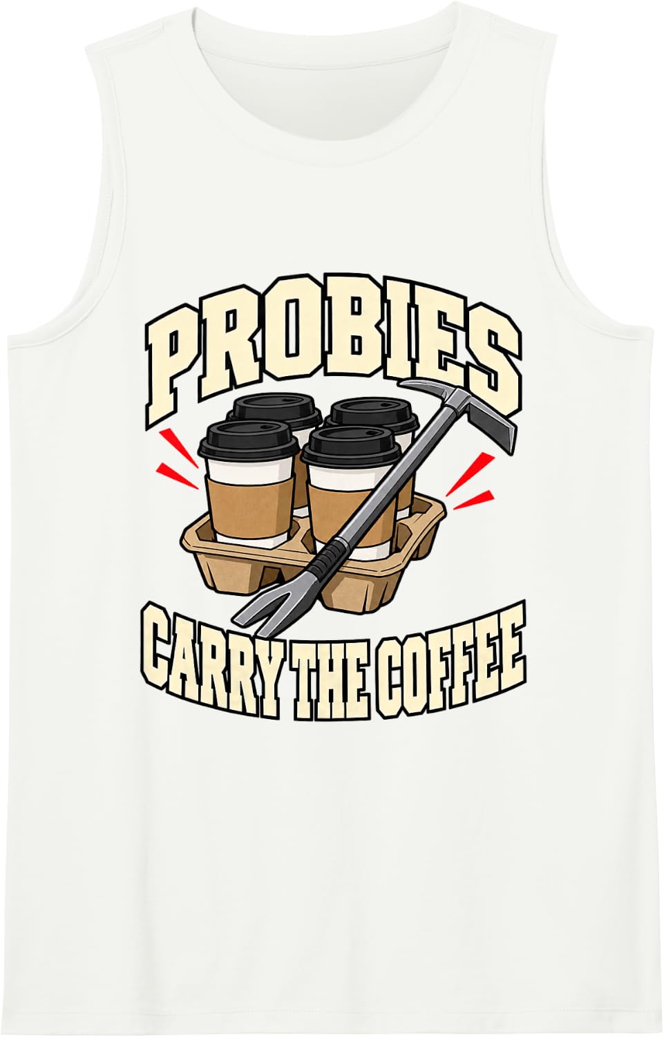 Volunteer Firefighter Probies Carry The Coffee Axe Fire Dad Sleeveless Tank Top - White