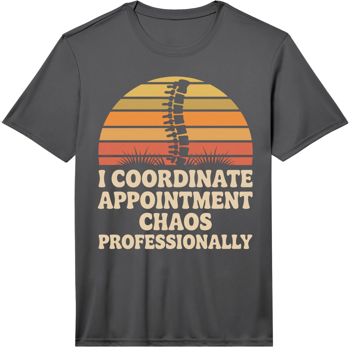 Men's I Coordinate Appointment Chaos Chiropractic Assistant Funny Performance T-Shirt - Asphalt Grey