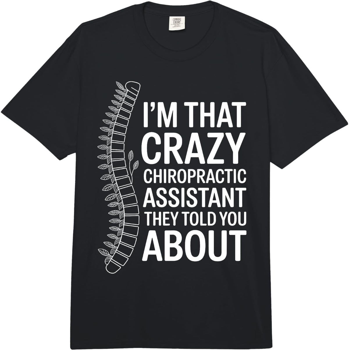I'm that Crazy Chiropractic Assistant They Told You About Comfort Colors Adult Heavyweight T-Shirt - Adult Unisex Black