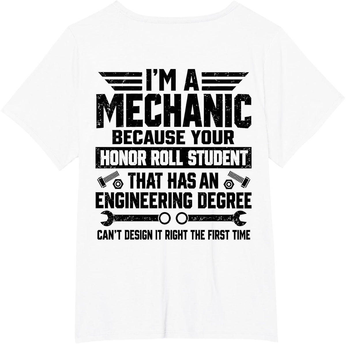 I'm A Mechanic Because Your Honor Roll Student Engineering T-Shirt - White