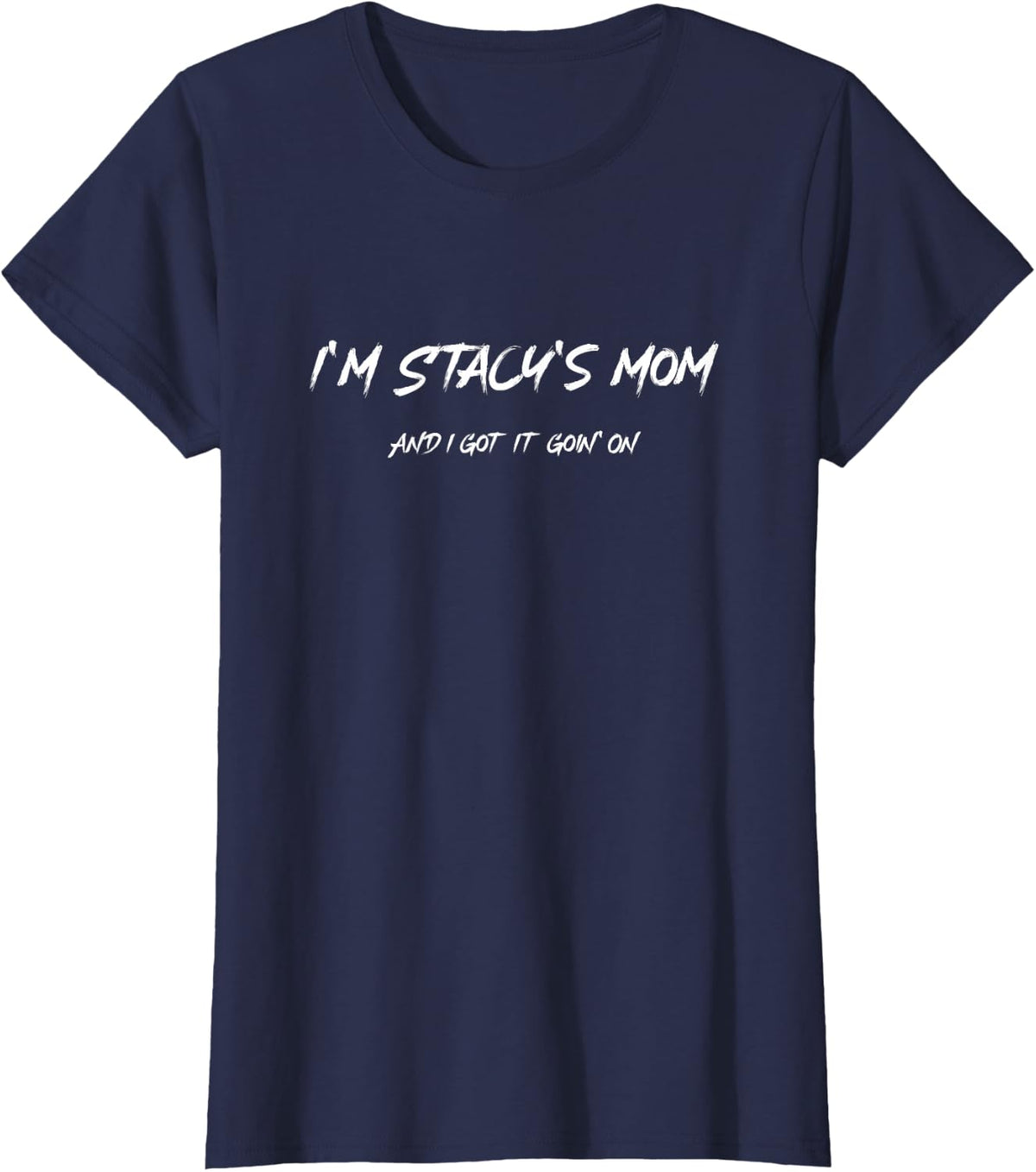 Sweet, I'm Stacy's Mother and I Have It On T-Shirt - Navy Blue