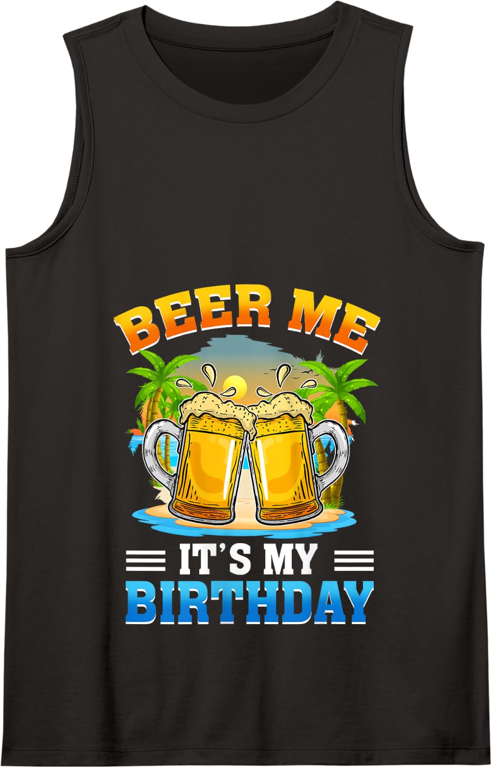 Beer Me It's My Birthday Summer Vacation Beer Lover Tank Top - Black