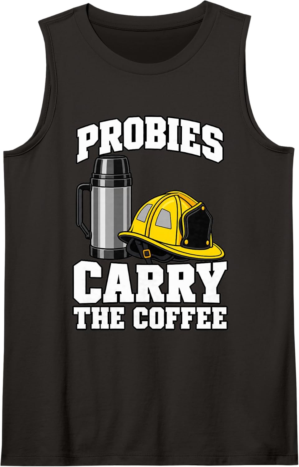 Volunteer Firefighter Probies Carry The Coffee Fire Fan Sleeveless Tank Top - Black