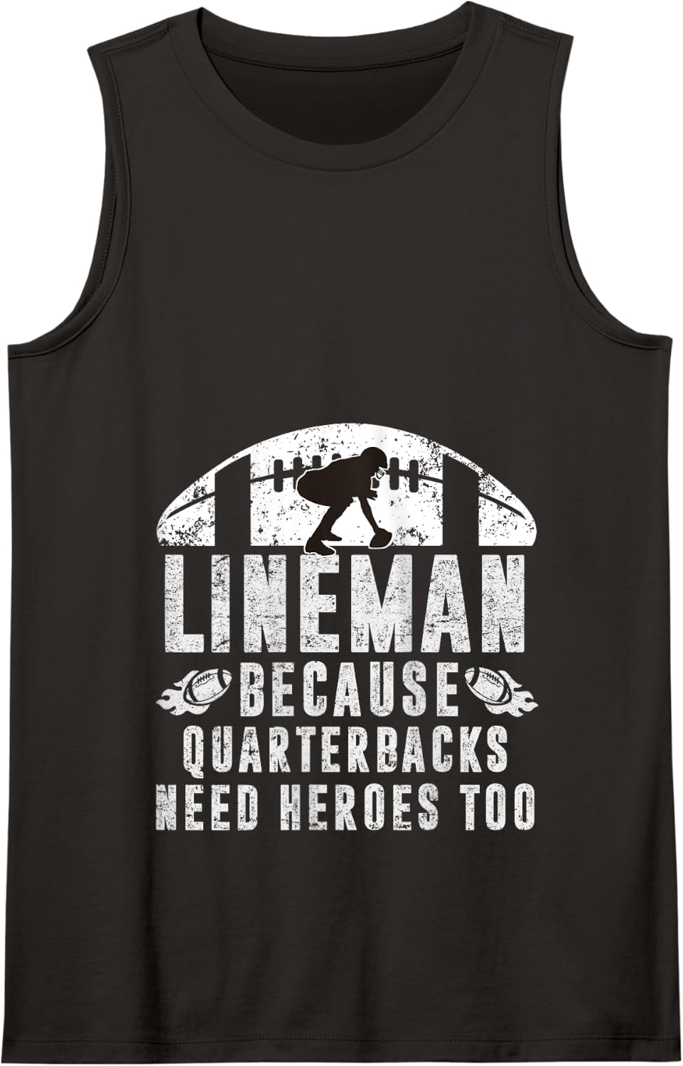 Lineman Because Quarterbacks Need Heroes | Football Linemen Tank Top - Black