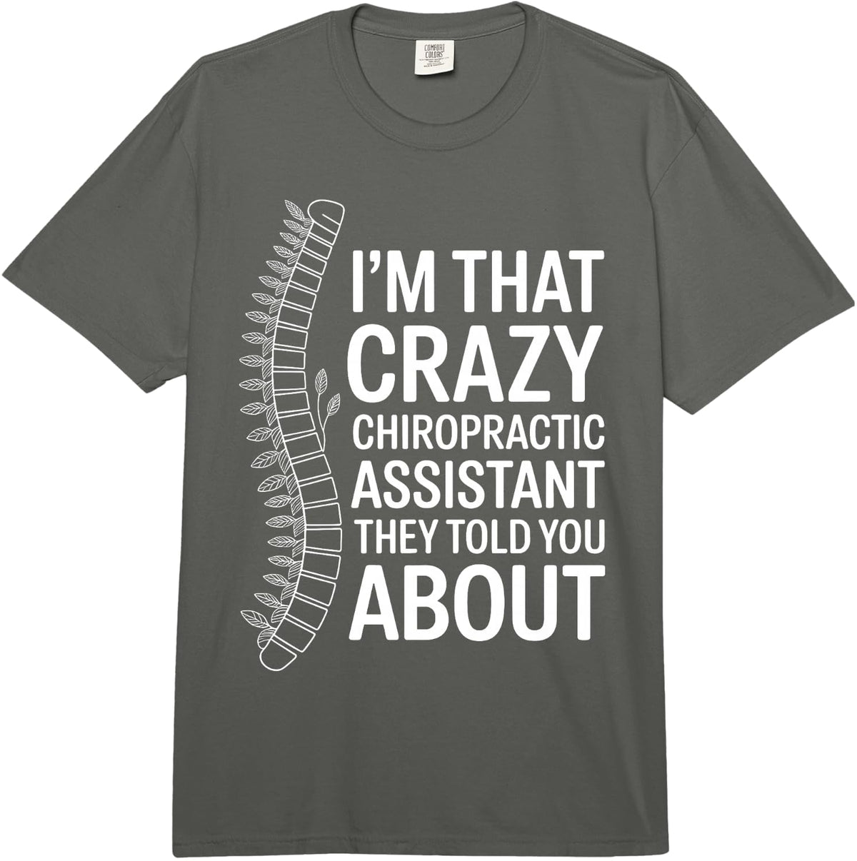 I'm that Crazy Chiropractic Assistant They Told You About Comfort Colors Adult Heavyweight T-Shirt - Adult Unisex Dark Grey