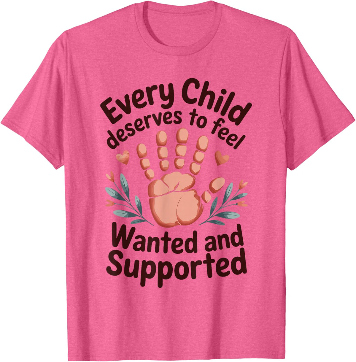 Every Child Deserves to Feel Wanted Funny Foster Parent T-Shirt - Pink Heather
