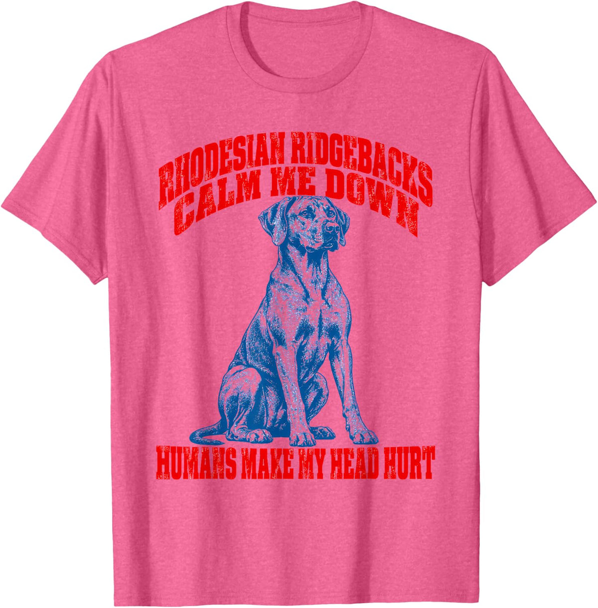 Rhodesian Ridgebacks Calm Me Down Dog Lover T-Shirt - Pink Heather