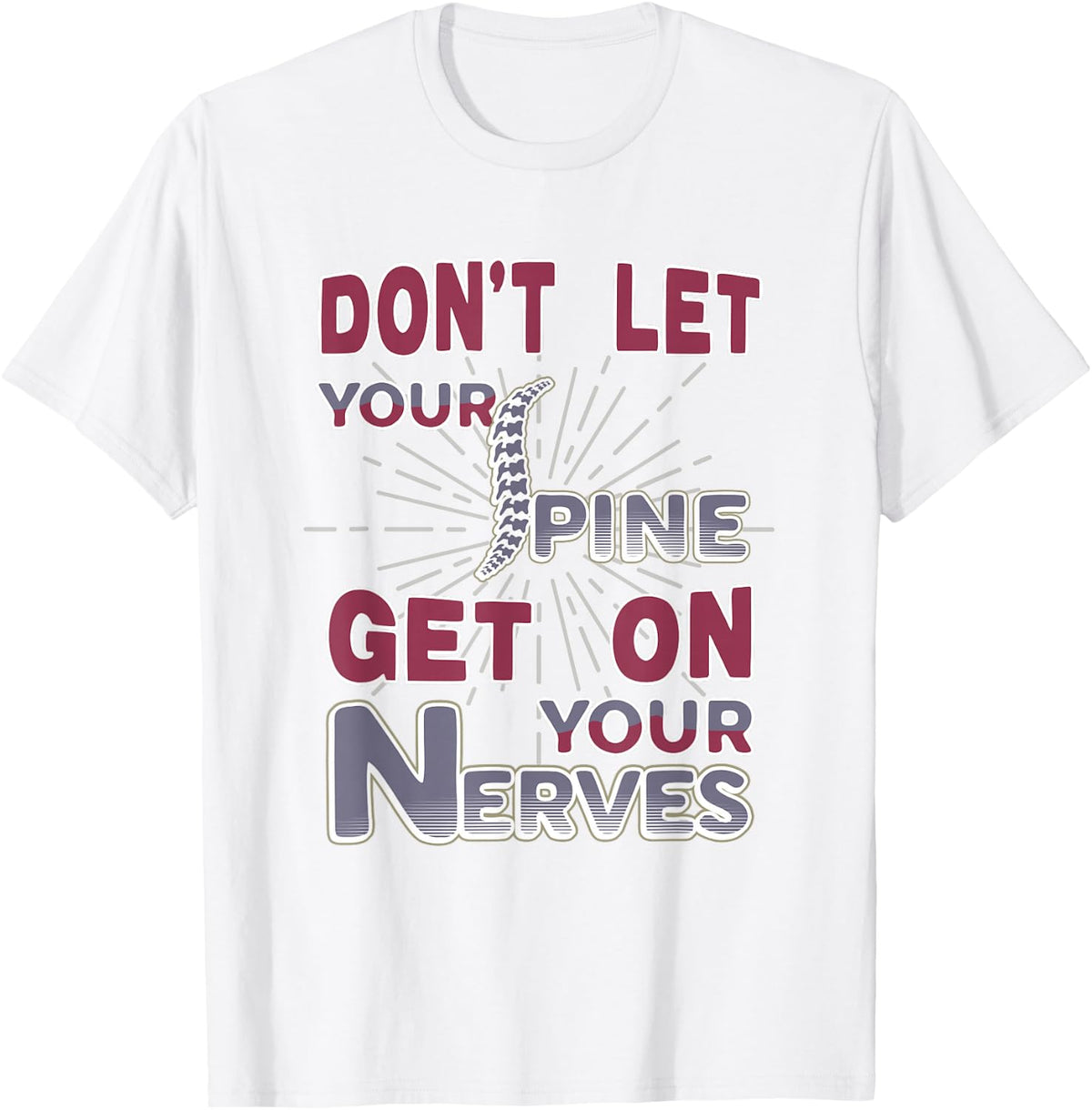 Don´t Let Your Spine Get On Your Nerves Chiropractic T-Shirt - White