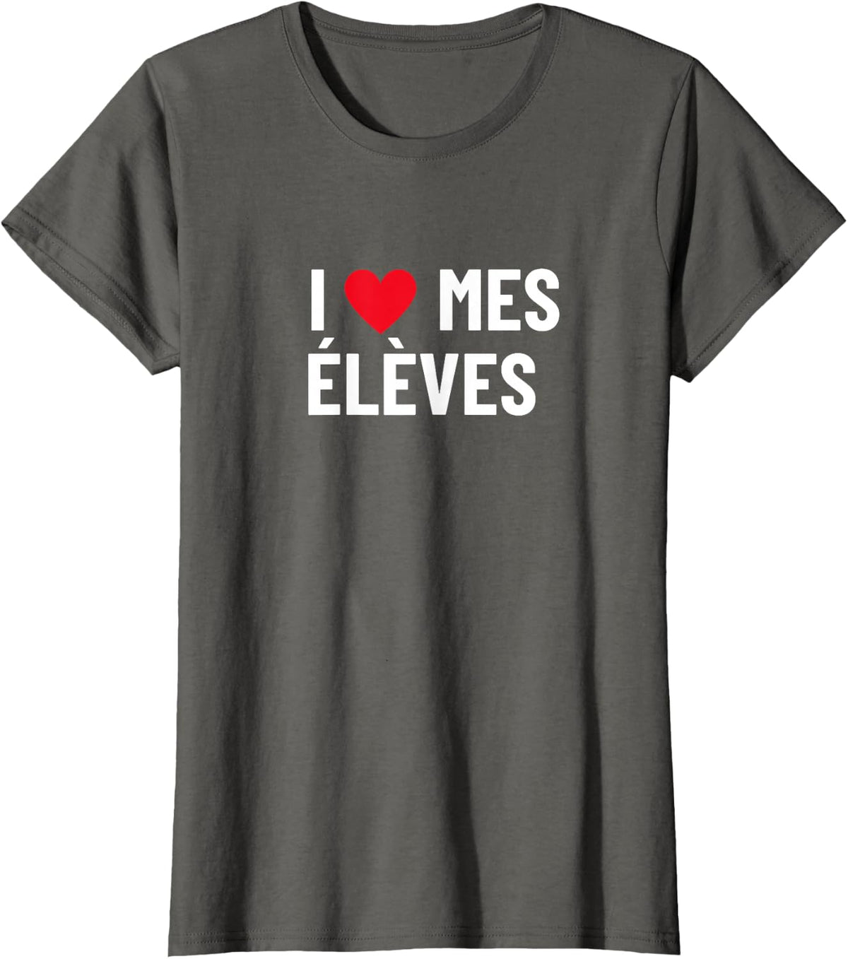 French Language Teacher, I Love My Students En Francais T-Shirt - Asphalt Grey