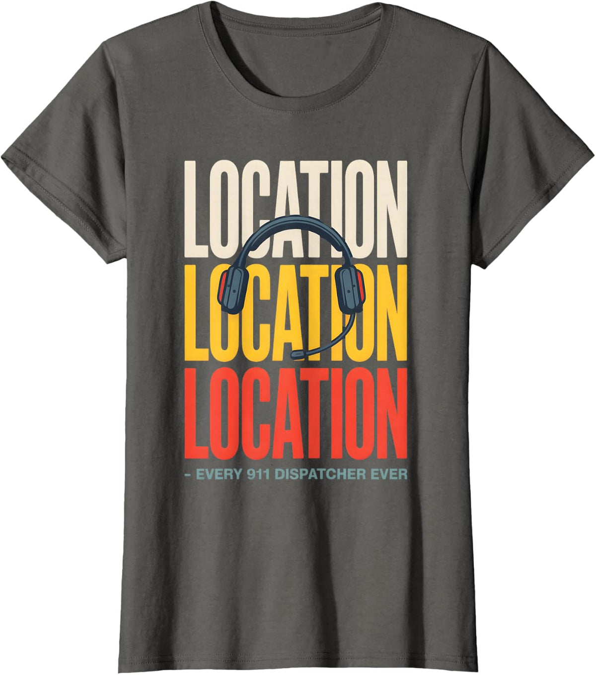 Funny 911 Dispatcher Emergency Dispatch Location T-Shirt - Asphalt Grey