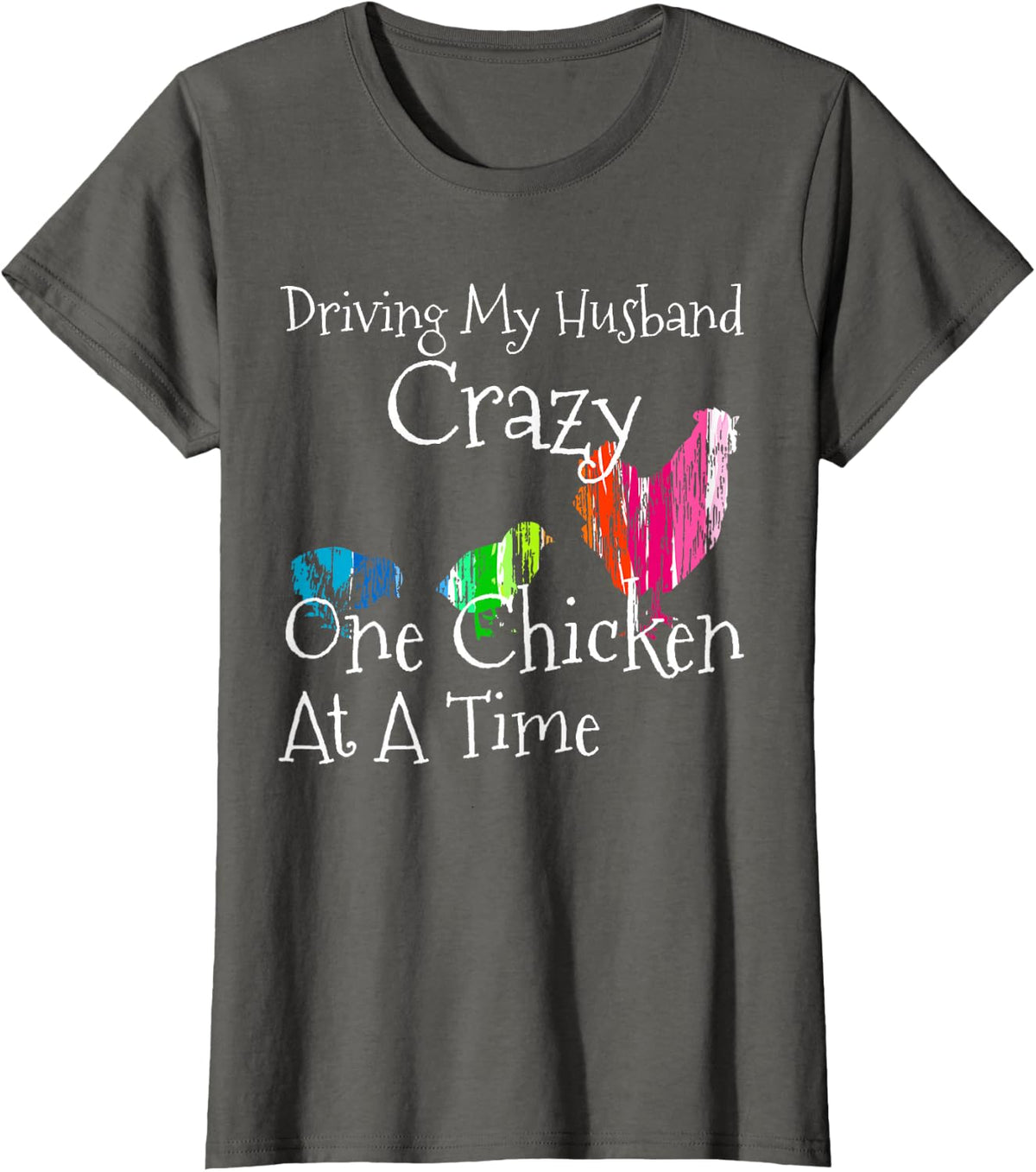 Driving My Husband Crazy, One Chicken At A Time Funny Shirt T-Shirt - Asphalt Grey