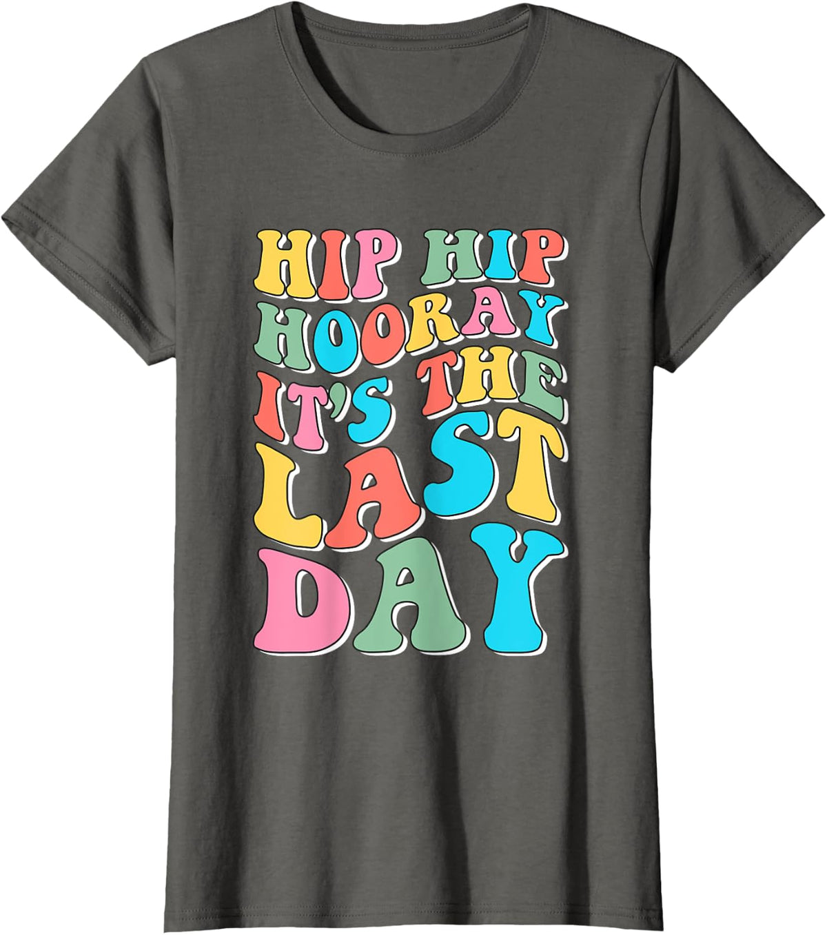 Hip Hip Hooray It's The Last Day Happy Last Day of School T-Shirt - Asphalt Grey