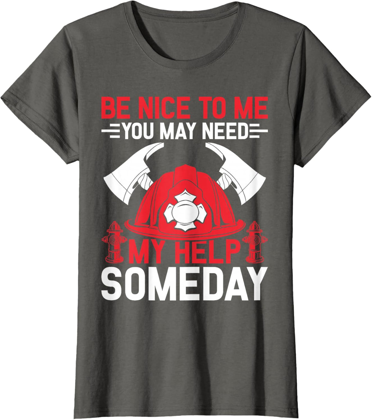 Firefighter Volunteer Fireman Be Nice To me - Firefighter T-Shirt - Asphalt Grey