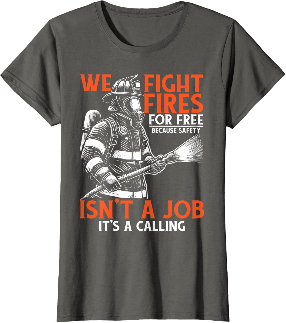 Fire Rescue Volunteer Firefighter We Fight Fires T-Shirt - Asphalt Grey