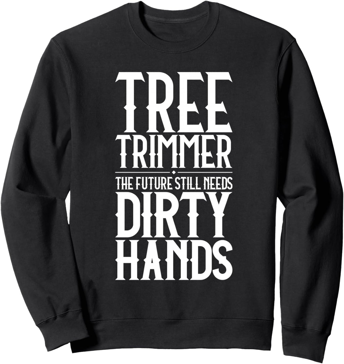 Tree Trimmer Dirty Hands Sweatshirt - Adult Unisex Black